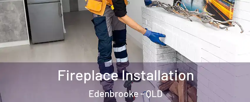 Fireplace Installation Edenbrooke - QLD
