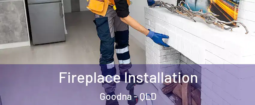 Fireplace Installation Goodna - QLD