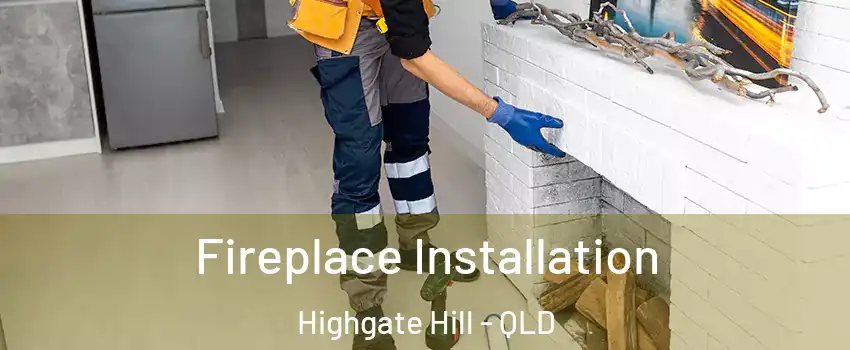 Fireplace Installation Highgate Hill - QLD