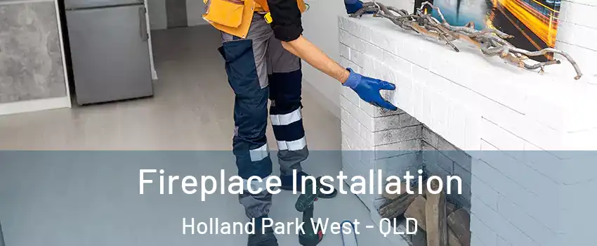 Fireplace Installation Holland Park West - QLD