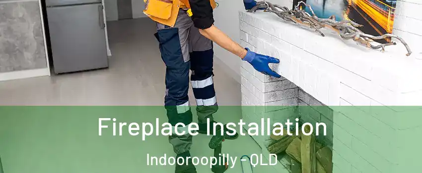 Fireplace Installation Indooroopilly - QLD