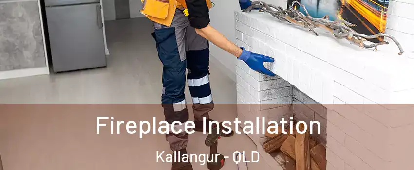 Fireplace Installation Kallangur - QLD