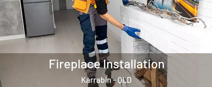Fireplace Installation Karrabin - QLD