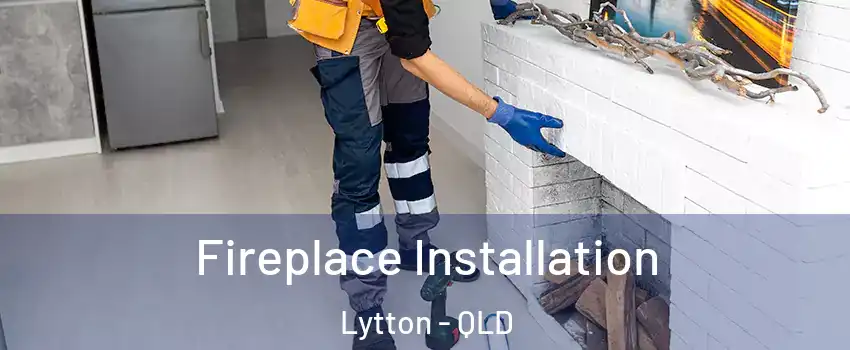 Fireplace Installation Lytton - QLD