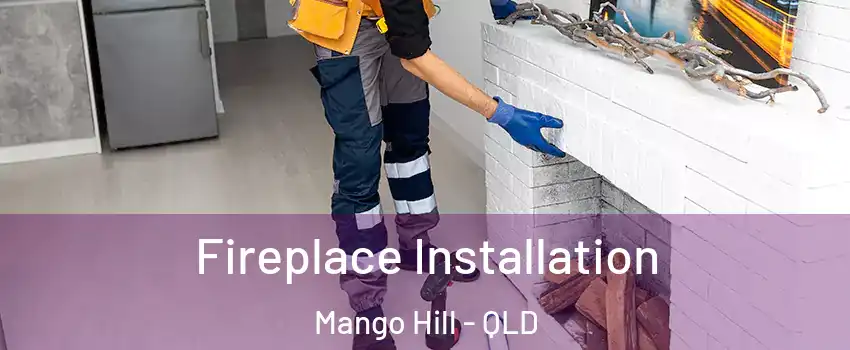 Fireplace Installation Mango Hill - QLD
