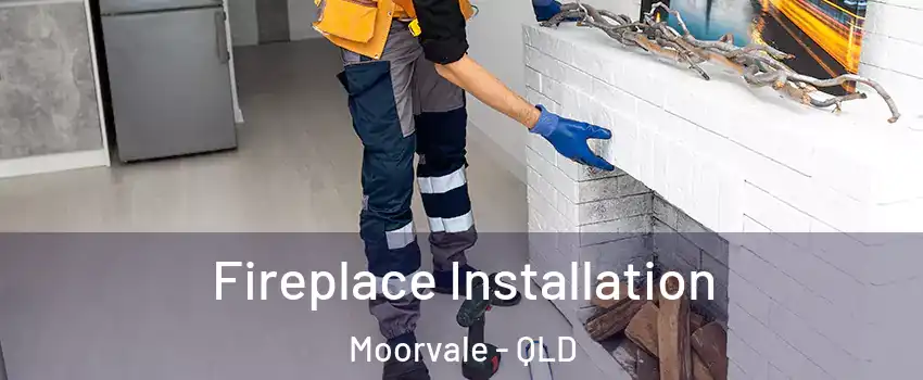 Fireplace Installation Moorvale - QLD