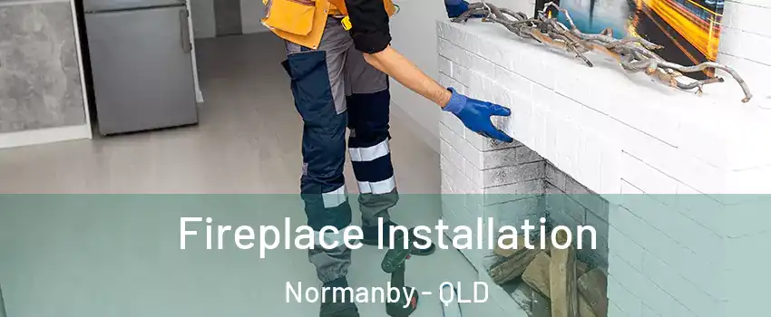 Fireplace Installation Normanby - QLD