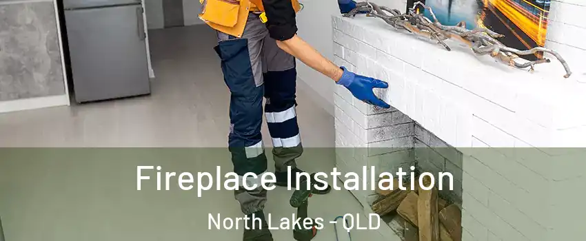 Fireplace Installation North Lakes - QLD