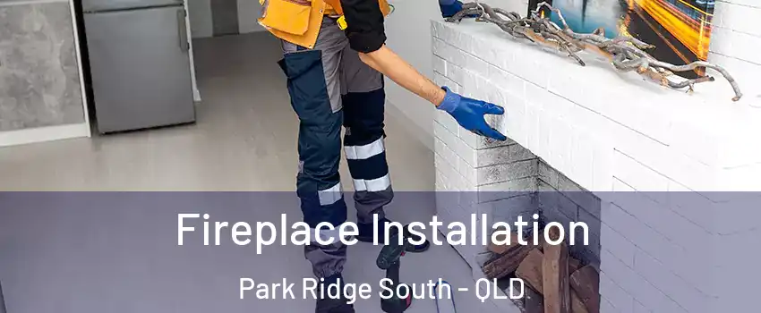 Fireplace Installation Park Ridge South - QLD