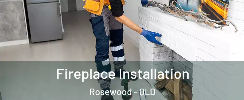 Fireplace Installation Rosewood - QLD