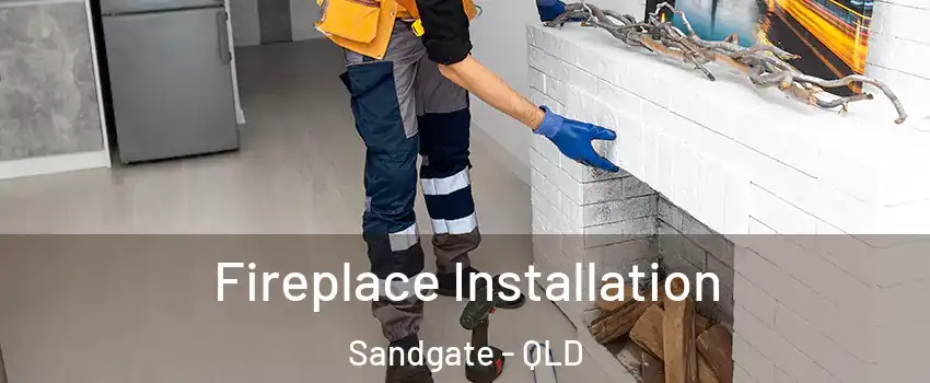 Fireplace Installation Sandgate - QLD