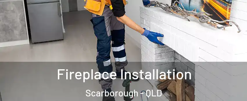 Fireplace Installation Scarborough - QLD