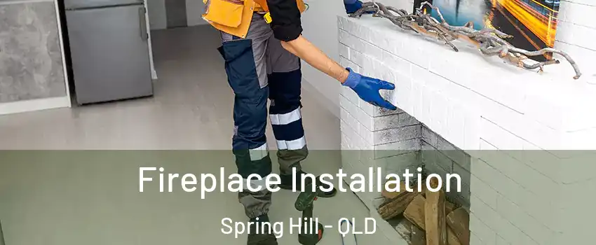 Fireplace Installation Spring Hill - QLD