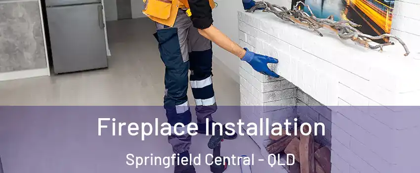 Fireplace Installation Springfield Central - QLD