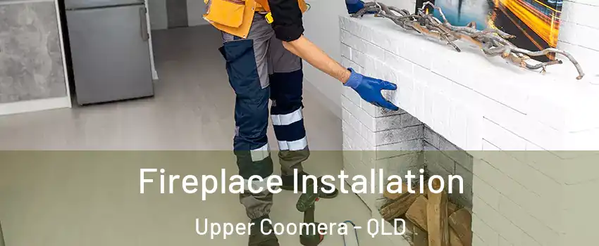 Fireplace Installation Upper Coomera - QLD
