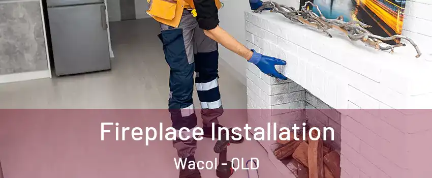 Fireplace Installation Wacol - QLD
