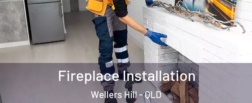 Fireplace Installation Wellers Hill - QLD