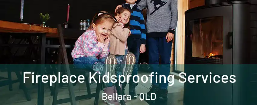 Fireplace Kidsproofing Services Bellara - QLD