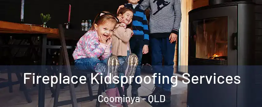 Fireplace Kidsproofing Services Coominya - QLD