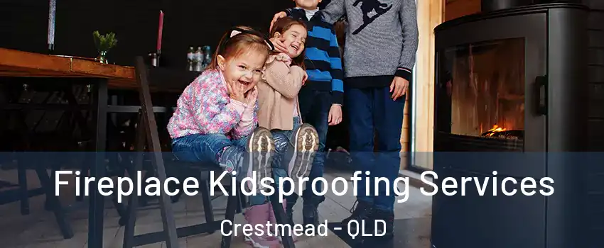 Fireplace Kidsproofing Services Crestmead - QLD