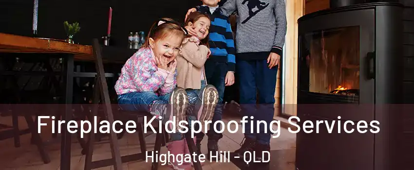 Fireplace Kidsproofing Services Highgate Hill - QLD