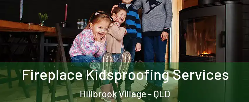 Fireplace Kidsproofing Services Hillbrook Village - QLD