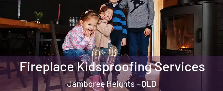 Fireplace Kidsproofing Services Jamboree Heights - QLD
