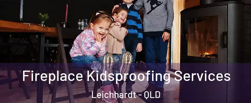 Fireplace Kidsproofing Services Leichhardt - QLD