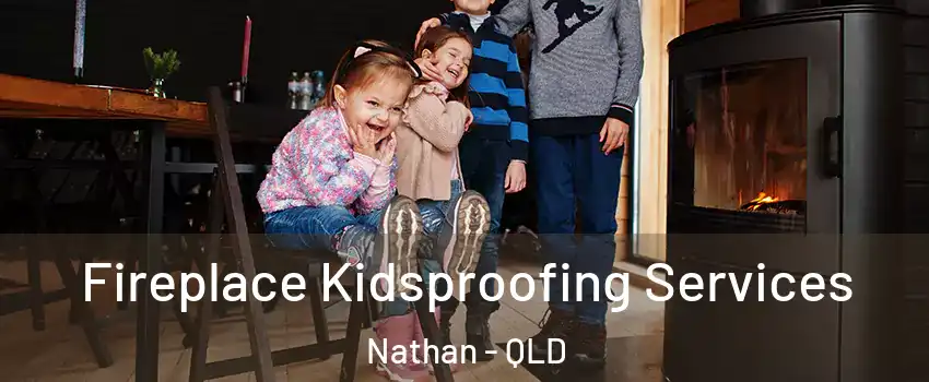 Fireplace Kidsproofing Services Nathan - QLD