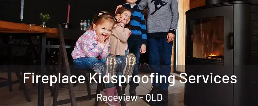 Fireplace Kidsproofing Services Raceview - QLD
