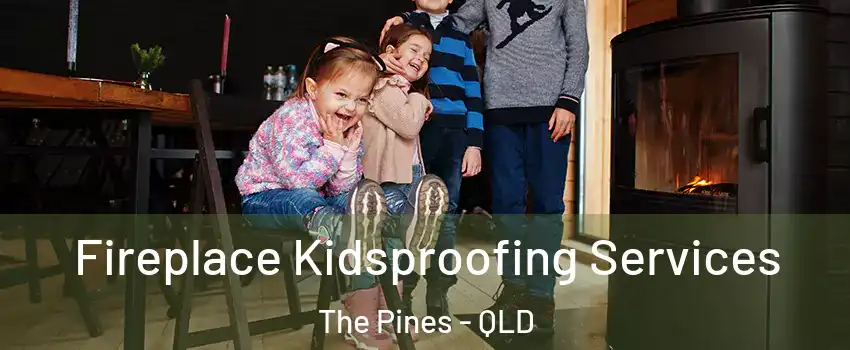 Fireplace Kidsproofing Services The Pines - QLD