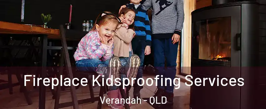 Fireplace Kidsproofing Services Verandah - QLD