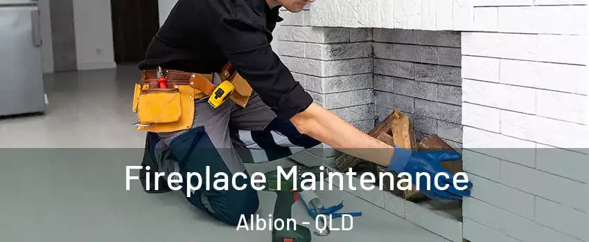 Fireplace Maintenance Albion - QLD