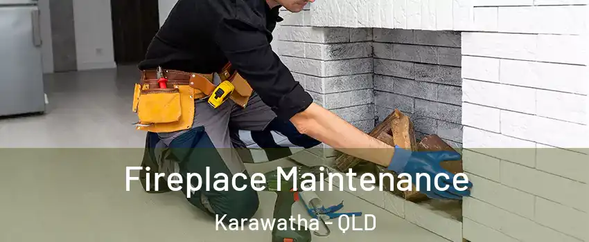  Fireplace Maintenance Karawatha - QLD