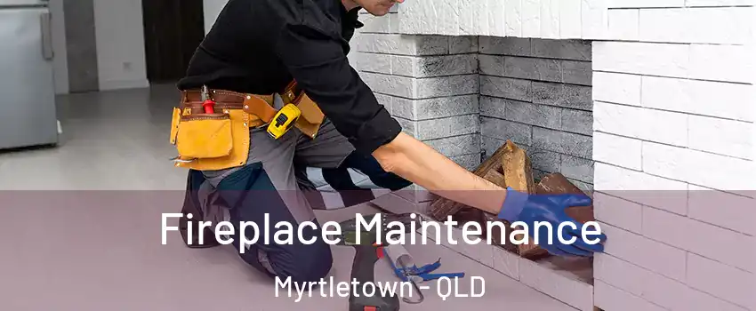 Fireplace Maintenance Myrtletown - QLD