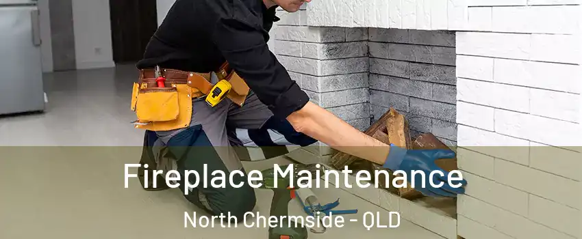 Fireplace Maintenance North Chermside - QLD