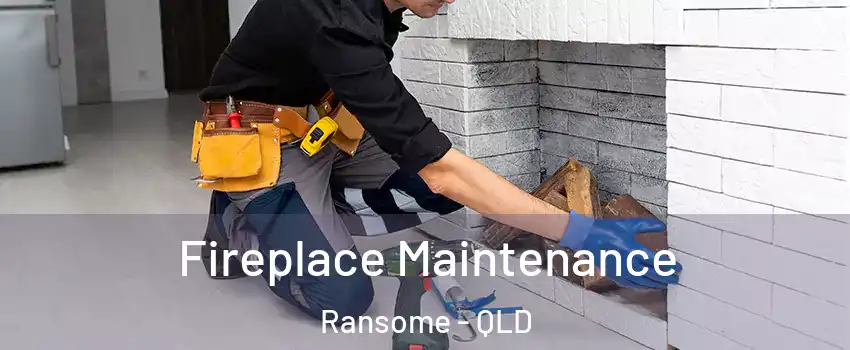 Fireplace Maintenance Ransome - QLD