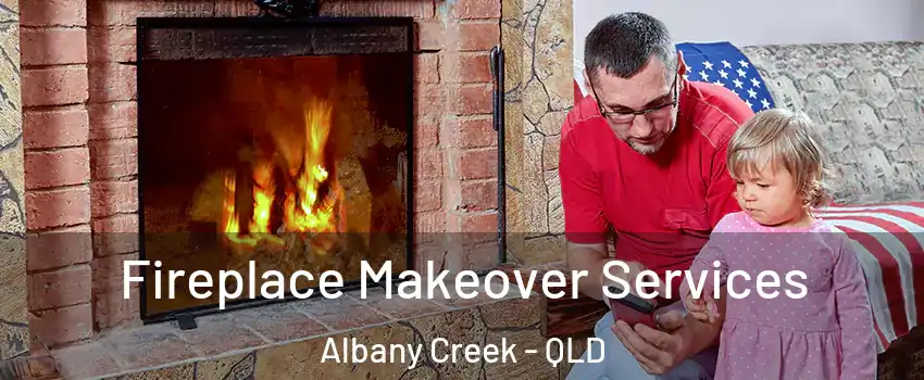 Fireplace Makeover Services Albany Creek - QLD