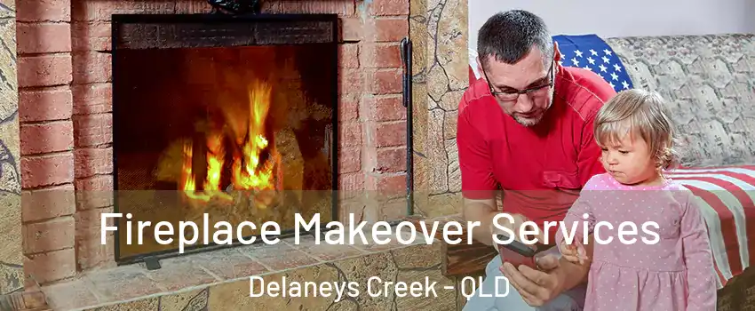 Fireplace Makeover Services Delaneys Creek - QLD