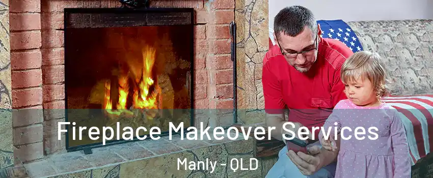 Fireplace Makeover Services Manly - QLD