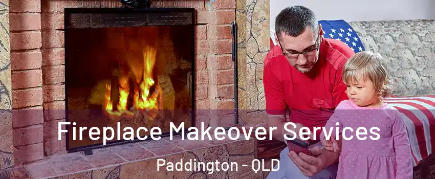 Fireplace Makeover Services Paddington - QLD
