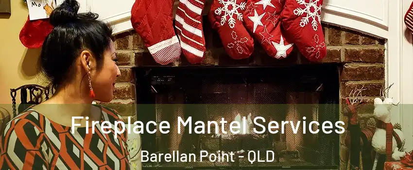 Fireplace Mantel Services Barellan Point - QLD