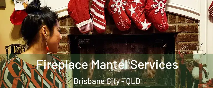 Fireplace Mantel Services Brisbane City - QLD