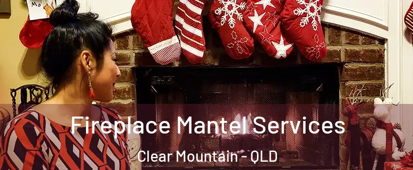 Fireplace Mantel Services Clear Mountain - QLD
