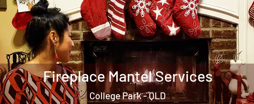 Fireplace Mantel Services College Park - QLD