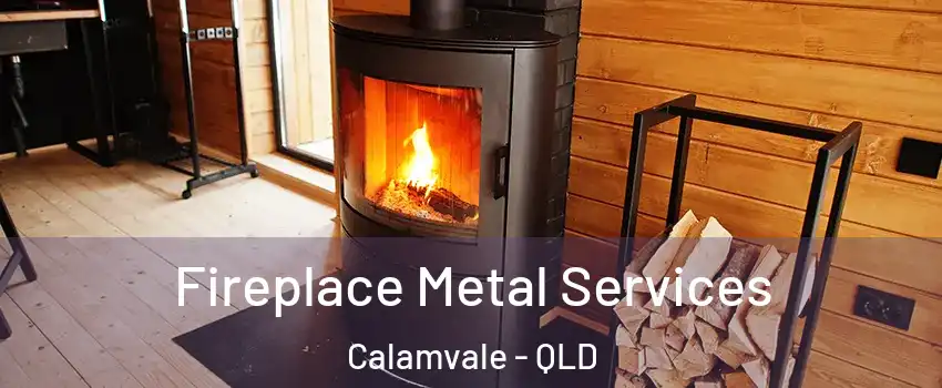 Fireplace Metal Services Calamvale - QLD