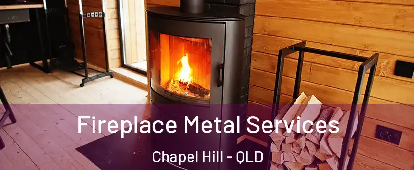  Fireplace Metal Services Chapel Hill - QLD