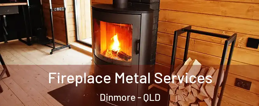  Fireplace Metal Services Dinmore - QLD