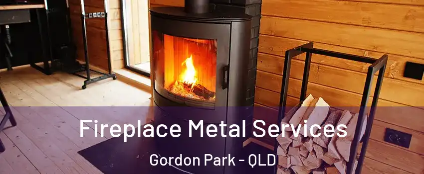 Fireplace Metal Services Gordon Park - QLD