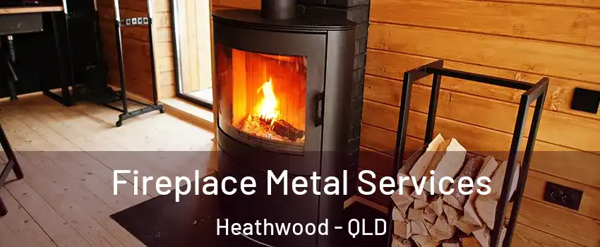 Fireplace Metal Services Heathwood - QLD